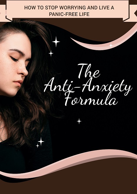 The Anti-Anxiety Formula - Suffering from anxiety, stress, depression, and endless worries