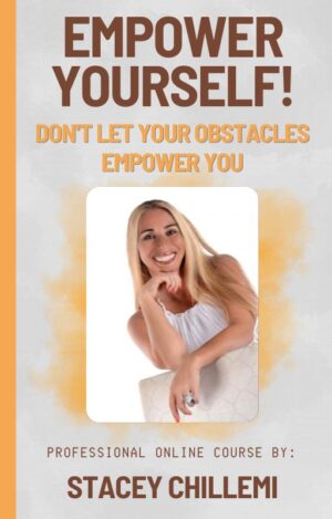Empower Yourself! Don't Let Your Obstacles Empower You